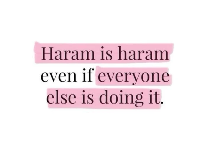 .Haram Is Haram, Even If Everyone Is Doing It: An Islamic Perspective