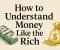 صورة مقال How to understand money like rich people