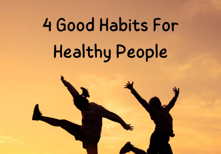 4 Good Habits For Healthy People