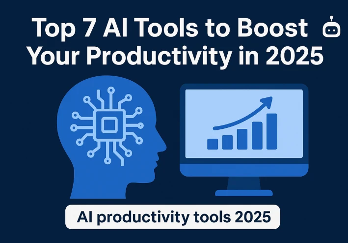 Top 7 AI Tools to Boost Your Productivity in 2025