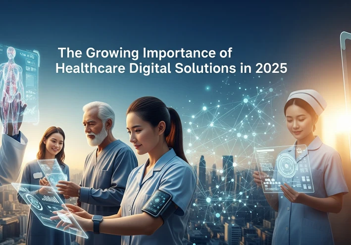 The Growing Importance of Healthcare Digital Solutions in 2025