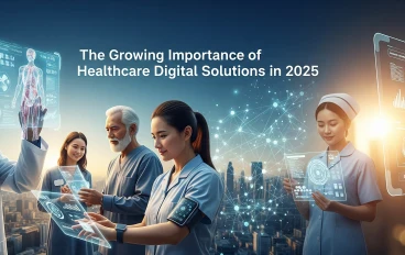 The Growing Importance of Healthcare Digital Solutions in 2025