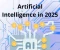 صورة مقال Artificial Intelligence in 2025: The Top Trends Reshaping Business & Society