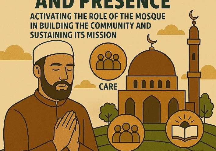 واجب الرعاية والحضور: تفعيل دور المسجد في بناء المجتمع واستدامة رسالته