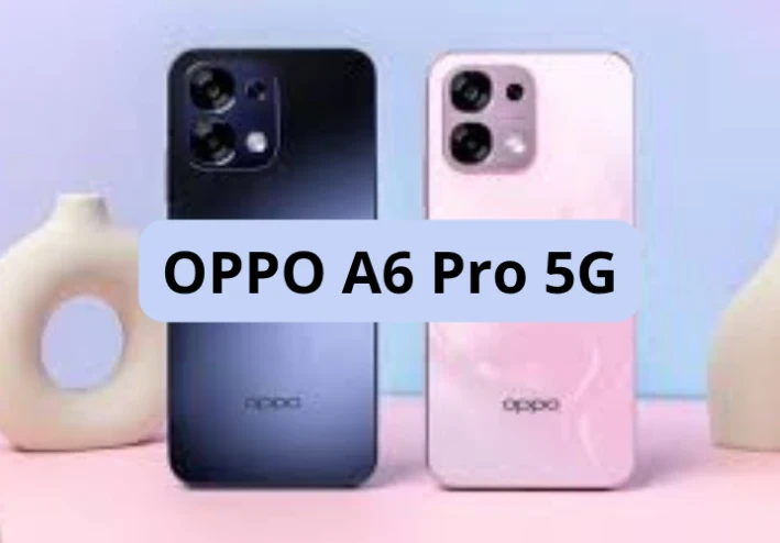 OPPO A6 Pro 5G: المواصفات، الأداء، المزايا والعيوب