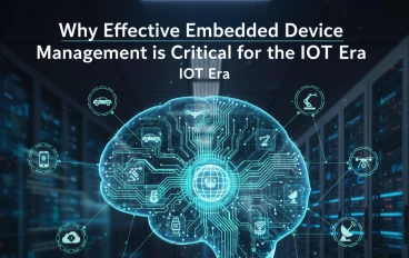 Why Effective Embedded Device Management is Critical for the IoT Era