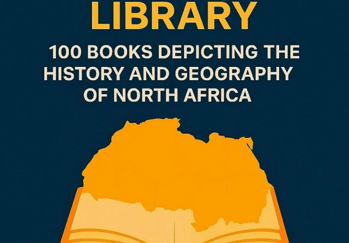 المكتبة المغاربية: 100 كتاب يرسم تاريخ وجغرافية شمال أفريقيا