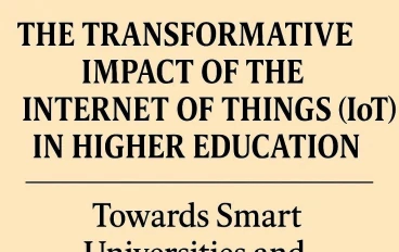 الأثر التحويلي لإنترنت الأشياء (IoT) في التعليم العالي: نحو جامعات ذكية وبيئات تعلم مُخصصة