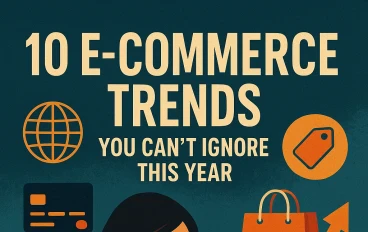 10 E-commerce Trends You Can’t Ignore This Year