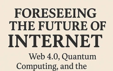 استشراف مستقبل الإنترنت: الويب 4.0، الحوسبة الكمومية، والتحول نحو شبكة لا مركزية وذكية