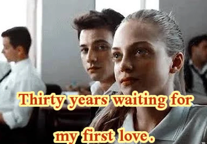 Novel: - Thirty years waiting for my first love.