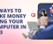 10 Ways to Make Money Using Your Computer 2023